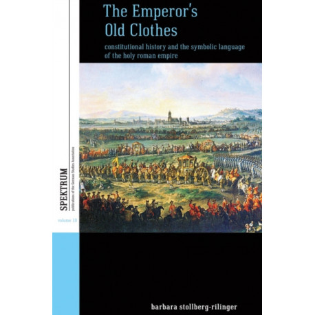 The Emperor's Old Clothes: Constitutional History and the Symbolic Language of the Holy Roman Empire