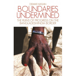 Boundaries Undermined: the Ruins of Progress on the Bangladesh/India Border