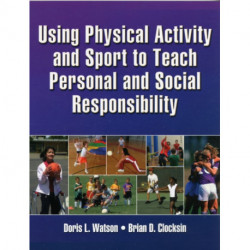 Using Physical Activity and Sport to Teach Personal and Social Responsibility