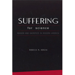 Suffering for Science: Reason and Sacrifice in Modern America