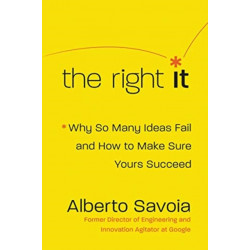 The Right It: Why So Many Ideas Fail and How to Make Sure Yours Succeed