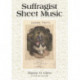 Suffragist Sheet Music: An Illustrated Catalogue of Published Music Associated with the Women's Rights and Suffrage Movement in America, 1795-1921, with Complete Lyrics