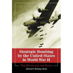 Strategic Bombing by the United States in World War II: The Myths and the Facts