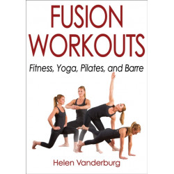 Fusion Workouts: Fitness, Yoga, Pilates, and Barre