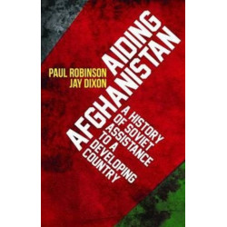 Aiding Afghanistan: A History of Soviet Assistance to a Developing Country