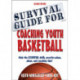 Survival Guide for Coaching Youth Basketball