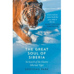The Great Soul of Siberia: In Search of the Elusive Siberian Tiger
