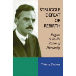 Struggle, Defeat or Rebirth: Eugene O'Neill's Vision of Humanity