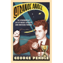 Strange Angel: The Otherworldly Life of Rocket Scientist John Whiteside Parsons