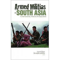 Armed Militias of South Asia: Fundamentalists, Maoists and Separatists