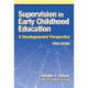 Supervision in Early Childhood Education: A Developmental Perspective