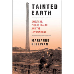 Tainted Earth: Smelters, Public Health, and the Environment