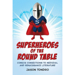 Superheroes of the Round Table: Comics Connections to Medieval and Renaissance Literature