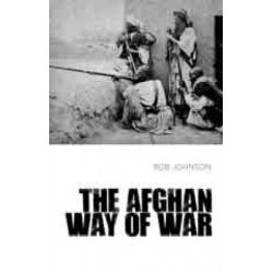 The Afghan Way of War: Culture and Pragmatism: A Critical History