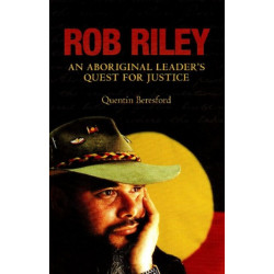 Rob Riley: An Aboriginal Leader's Quest for Justice