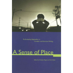 A Sense of Place: Re-evaluating Regionalism in Canadian and American Writing