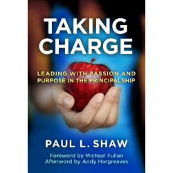 Taking Charge: Leading with Passion and Purpose in the Principalship