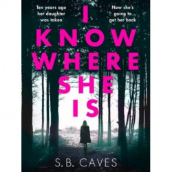 I Know Where She Is: a breathtaking thriller that will have you hooked from the first page