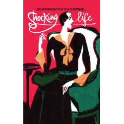 Shocking Life: The Autobiography of Elsa Schiaparelli
