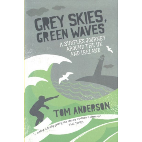 Grey Skies, Green Waves: A Surfer's Journey Around the UK and Ireland