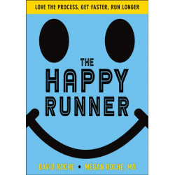 The Happy Runner: Love the Process, Get Faster, Run Longer