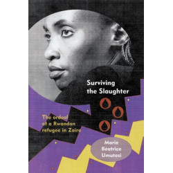 Surviving the Slaughter: The Ordeal of a Rwandan Refugee in Zaire