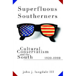 Superfluous Southerners: Cultural Conservatism and the South, 1920-1990