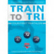 Train to Tri: Your First Triathlon
