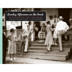 Sunday Afternoon on the Porch: Reflections of a Small Town in Iowa, 1939-1942