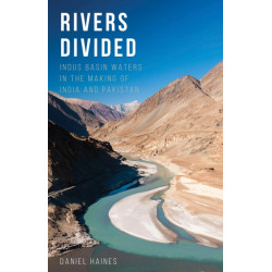 Rivers Divided: Indus Basin Waters in the Making of India and Pakistan