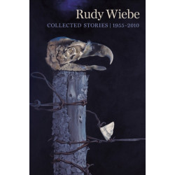Rudy Wiebe: Collected Stories, 1955–2010
