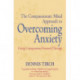 The Compassionate Mind Approach to Overcoming Anxiety: Using Compassion-focused Therapy