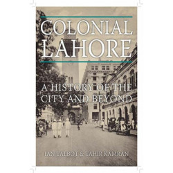 Colonial Lahore: A History of the City and Beyond