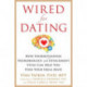 Wired for Dating: How Understanding Neurobiology and Attachment Style Can Help You Find Your Ideal Mate