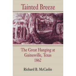 Tainted Breeze: The Great Hanging at Gainesville, Texas, 1862