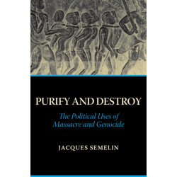 Purify and Destroy: The Political Uses of Massacre and Genocide