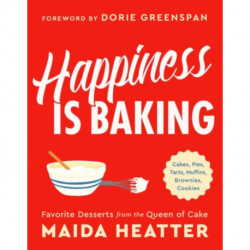 Happiness Is Baking: Cakes, Pies, Tarts, Muffins, Brownies, Cookies: Favorite Desserts from the Queen of Cake