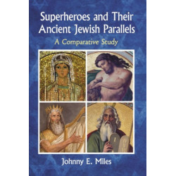 Superheroes and Their Ancient Jewish Parallels: A Comparative Study