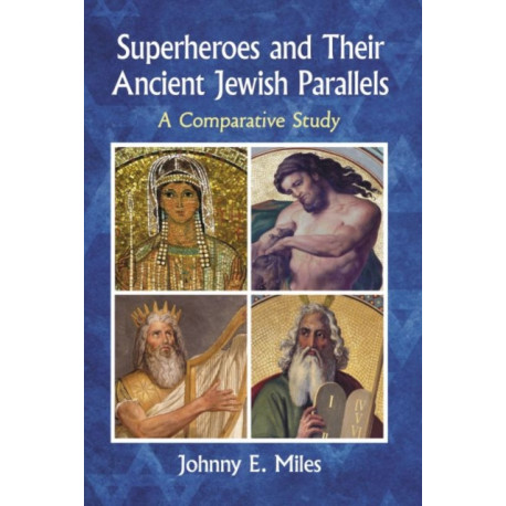 Superheroes and Their Ancient Jewish Parallels: A Comparative Study