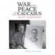 War and Peace in the Caucasus: Russia's Troubled Frontier