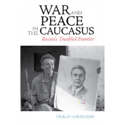 War and Peace in the Caucasus: Russia's Troubled Frontier