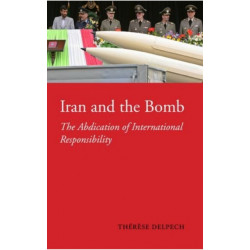 Iran and the Bomb: The Abdication of International Responsibility