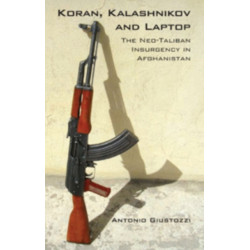 Koran, Kalashnikov and Laptop: The Neo-Taliban Insurgency in Afghanistan 2002-2007