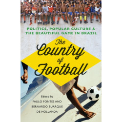 The Country of Football: Politics, Popular Culture and the Beautiful Game in Brazil