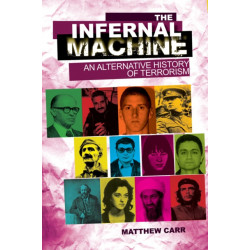 The Infernal Machine: An Alternative History of Terrorism