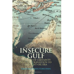 Insecure Gulf: The End of Certainty and the Transition to the Post-Oil Era