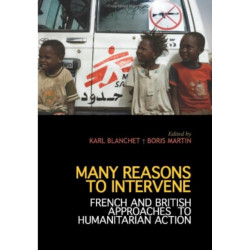 Many Reasons to Intervene: French and British Approaches to Humanitarian Action