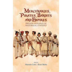 Mercenaries, Pirates, Bandits and Empires: Private Violence in Historical Context