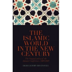 The Islamic World in the New Century: The Organisation of the Islamic Conference, 1969-2009