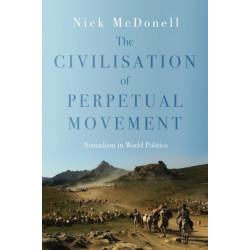 Civilisation of Perpetual Movement: Nomads in the Modern World